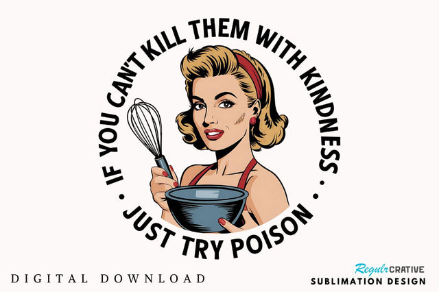 If You Can't Kill Them With Kindness, Just Try Poison Sublimation Design Sublimation Regulrcrative 