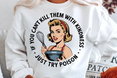 If You Can't Kill Them With Kindness, Just Try Poison Sublimation Design Sublimation Regulrcrative 