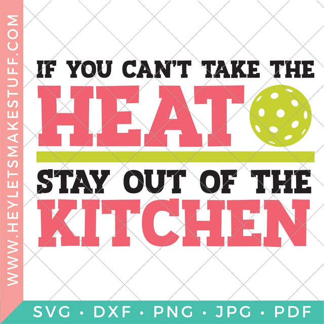 If You Can't Take the Heat, Stay Out of the Kitchen SVG Hey Let's Make Stuff 
