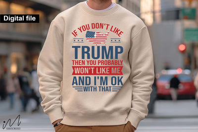 If you don't like Trump then you probably won't like me and I'm ok with that svg,Trump t-shirt, Trump and flag, Trump president, Trump cut files,Trump again svg, USA Flag svg, Donald trump svg,Trump cut files,Trump Cricut SVG Isabella Machell 