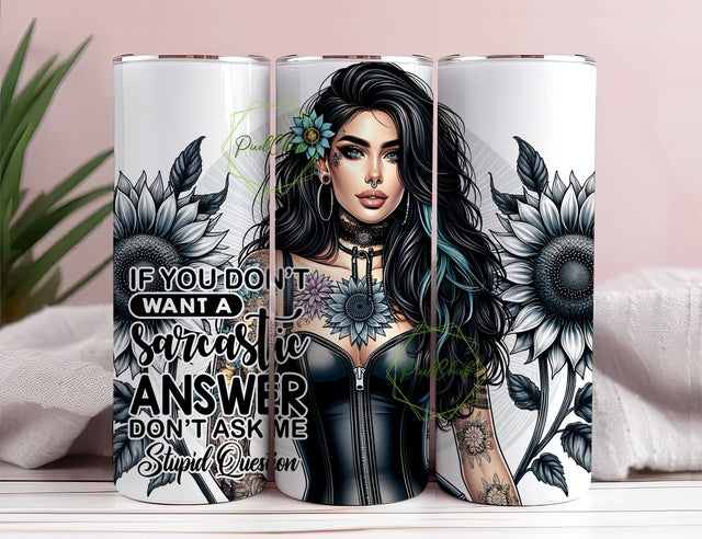 If You Don't Want A Sarcastic Answer Don't Ask A Stupid Question Tumbler, Positive affirmation 20 oz Skinny Sublimation Tumbler Design Wrap Sublimation PixelChick 