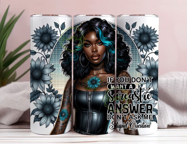 If You Don't Want A Sarcastic Answer Don't Ask A Stupid Question Tumbler, Positive affirmation 20 oz Skinny Sublimation Tumbler Design Wrap Sublimation PixelChick 