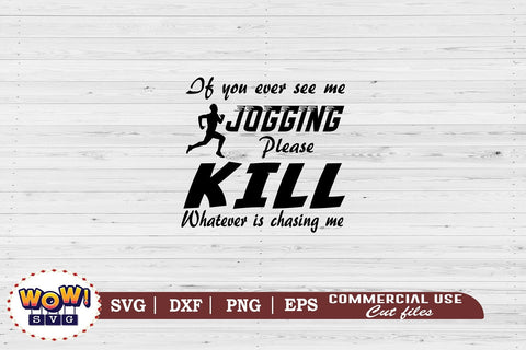 If you ever see me jogging svg,snarky humor svg,sarcastic svg,funny quotes svg,funny sayings svg,funny svg,files for cricut,svg files,files for silhouette,png design,cut files,silhouette studio SVG Wowsvgstudio 