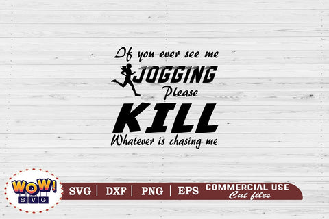 If you ever see me jogging svg,snarky humor svg,sarcastic svg,funny quotes svg,funny sayings svg,funny svg,files for cricut,svg files,files for silhouette,png design,cut files,silhouette studio SVG Wowsvgstudio 