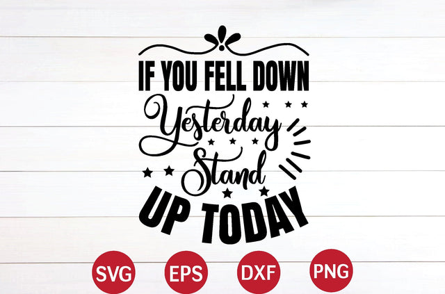 If You Fell Down Yesterday Stand Up Today svg SVG designer krishna 