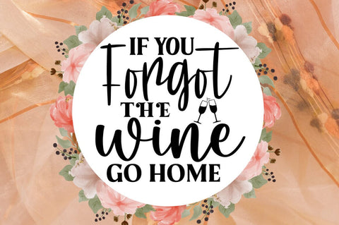 If you forgot the wine go home SVG Design SVG Designangry 