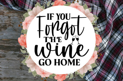 If you forgot the wine go home SVG Design SVG Designangry 