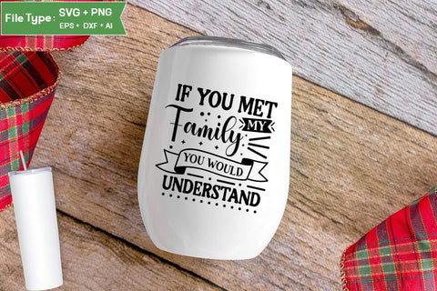 If You Met My Family You Would Understand SVG Cut File, Sarcastic SVG Design, SVGs,Quotes and Sayings,Food & Drink,On Sale, Print & Cut SVG DesignPlante 503 