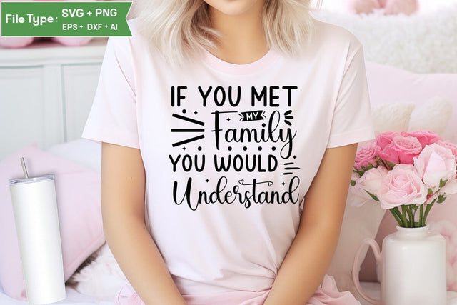 If You Met My Family You Would Understand SVG Cut File, Sarcastic SVG Design, SVGs,Quotes and Sayings,Food & Drink,On Sale, Print & Cut SVG DesignPlante 503 