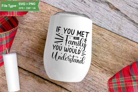 If You Met My Family You Would Understand SVG Cut File, Sarcastic SVG Design, SVGs,Quotes and Sayings,Food & Drink,On Sale, Print & Cut SVG DesignPlante 503 