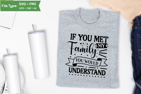 If You Met My Family You Would Understand SVG Cut File, Sarcastic SVG Design, SVGs,Quotes and Sayings,Food & Drink,On Sale, Print & Cut SVG DesignPlante 503 
