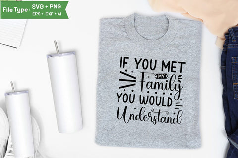 If You Met My Family You Would Understand SVG Cut File, Sarcastic SVG Design, SVGs,Quotes and Sayings,Food & Drink,On Sale, Print & Cut SVG DesignPlante 503 