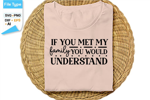 If You Met My Family You Would Understand SVG Cut File, SVGs,Quotes and Sayings,Food & Drink,On Sale, Print & Cut SVG DesignPlante 503 