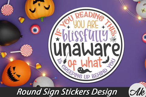 If you reading this you are blissfully unaware of what is creeping up behind you Round Sign Stickers Design SVG akazaddesign 