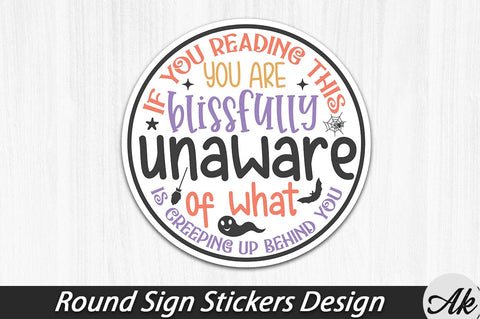 If you reading this you are blissfully unaware of what is creeping up behind you Round Sign Stickers Design SVG akazaddesign 