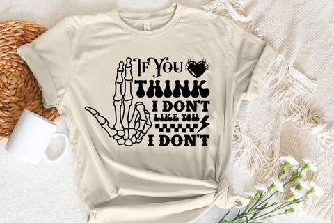 If You Think I Don't Like You I Don't SVG Angelina750 