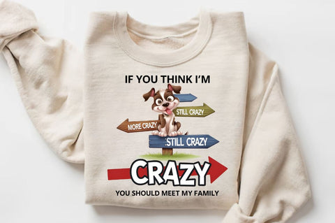 IF YOU THINK I'M CRAZY YOU SHOULD MEET MY FAMILY Sublimation Design Sublimation Regulrcrative 