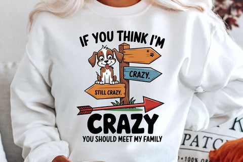 IF YOU THINK I'M CRAZY YOU SHOULD MEET MY FAMILY Sublimation PNG Sublimation Regulrcrative 