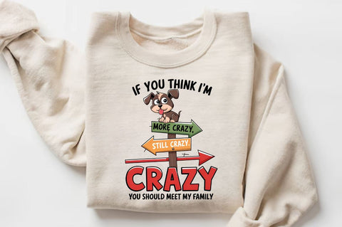 IF YOU THINK I'M CRAZY YOU SHOULD MEET MY FAMILY Sublimation T-Shirt Sublimation Regulrcrative 