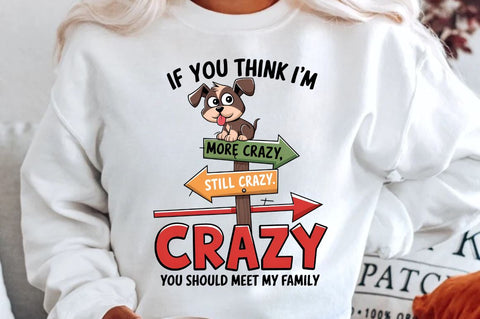 IF YOU THINK I'M CRAZY YOU SHOULD MEET MY FAMILY Sublimation T-Shirt Sublimation Regulrcrative 