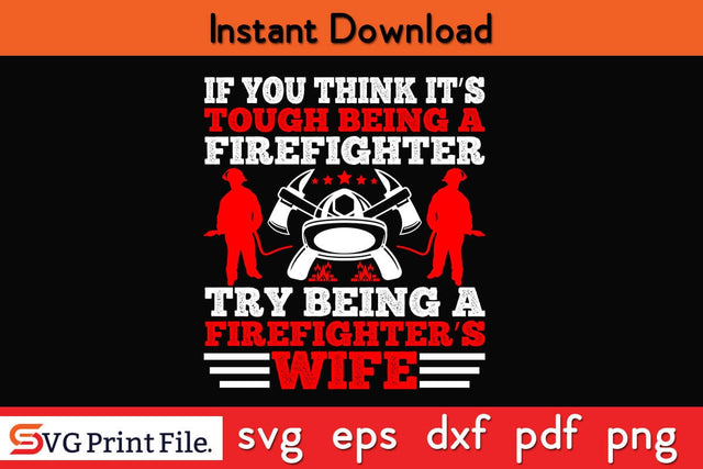 If you think it is tough being a firefighter SVG PNG Craft Cut File SVG SVG Print File 