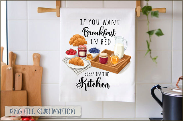 If you want breakfast in bed sleep on the kitchen Towel Sublimation Shetara Begum 