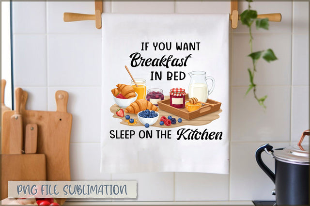 If you want breakfast in bed sleep on the kitchen Towel Sublimation Shetara Begum 