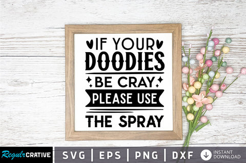 If your doodies be cray please use the spray svg design SVG Regulrcrative 