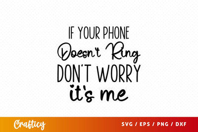 If your phone doesnt ring dont worry its me SVG Design SVG Designangry 