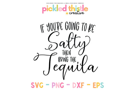 If You're Going To Be Salty Then Bring The Tequila SVG SVG Pickled Thistle Creative 