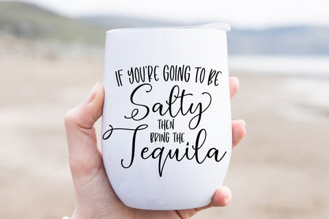 If You're Going To Be Salty Then Bring The Tequila SVG SVG Pickled Thistle Creative 