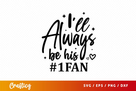 I'll always be his #1fan Svg Design SVG Designangry 