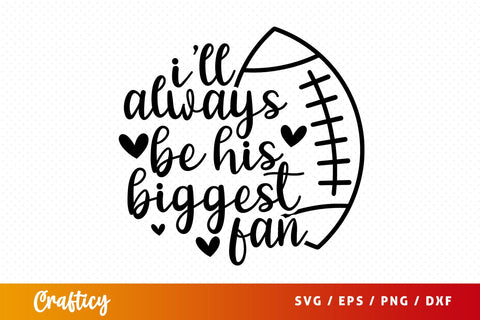 Ill Always Be His Biggest Fan SVG Design SVG Designangry 