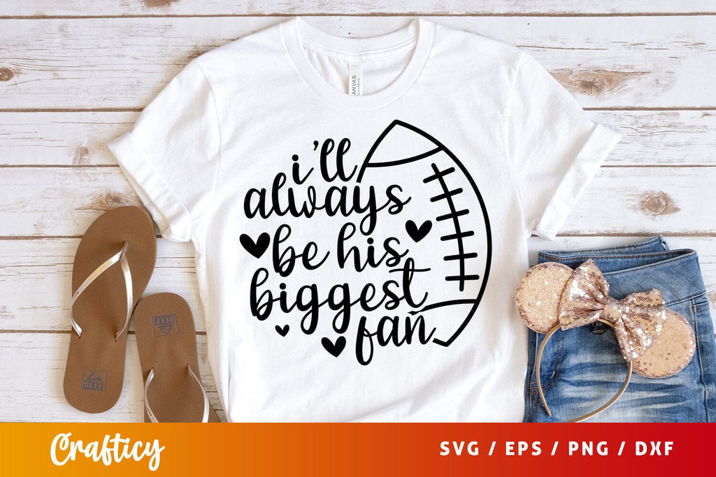 Ill Always Be His Biggest Fan SVG Design - So Fontsy