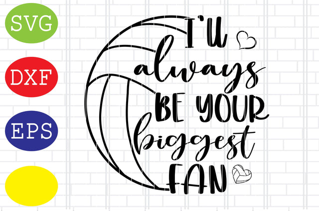 I'll always be your biggest Fan Svg, Volleyball Svg, Volleyball Cut Files, Game Day Svg, Jpg, Eps, Dxf Files SVG DigitalSvgFiles 