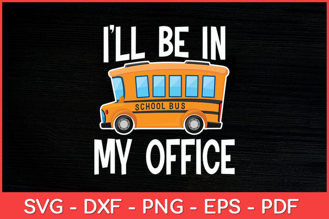 I'll Be In My Office School Bus Driver Funny Svg Cut File SVG artprintfile 