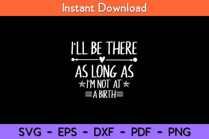 I'll Be There As Long As I'm Not At A Birth Doula Svg Design SVG artprintfile 