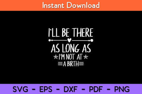 I'll Be There As Long As I'm Not At A Birth Doula Svg Design SVG artprintfile 