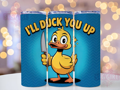 I'll Duck You Up 20oz Tumbler, I'll Duck You Up Tumbler, Humor Sublimation Wrap, Animal Lover Design, Cute PNG, 20oz Tumbler Wrap Sublimation SvggirlplusArt 