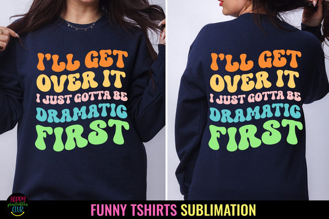 I'll Get Over It I Funny Tshirt Sublimation I Sarcastic PNG Sublimation Happy Printables Club 