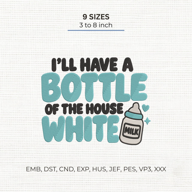 I’ll Have a Bottle of the House White Embroidery Design – Funny Baby Milk Bottle Machine Embroidery File Embroidery/Applique DESIGNS PatternFeed8 