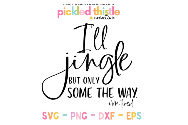 I'll Jingle But Only Some Of The Way. I'm Tired. SVG Pickled Thistle Creative 