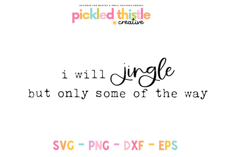 I'll Jingle But Only Some Of The Way SVG SVG Pickled Thistle Creative 