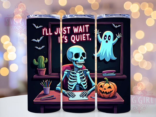 I'll Just Wait Until It's Quiet 20oz Tumbler Wrap Sublimation Design, Straight Tapered Tumbler Wrap, Skeleton Teacher Tumbler Png, Instant Digital Download Sublimation SvggirlplusArt 