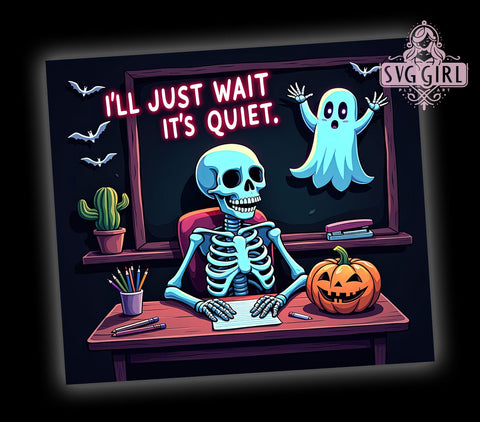 I'll Just Wait Until It's Quiet 20oz Tumbler Wrap Sublimation Design, Straight Tapered Tumbler Wrap, Skeleton Teacher Tumbler Png, Instant Digital Download Sublimation SvggirlplusArt 