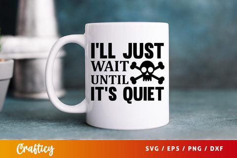 Ill just wait until its quiet SVG Design SVG Designangry 