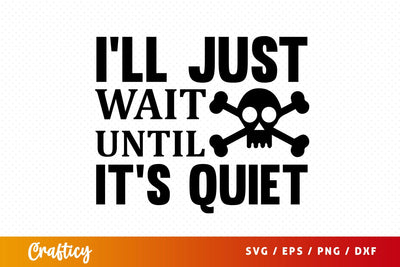 Ill just wait until its quiet SVG Design SVG Designangry 