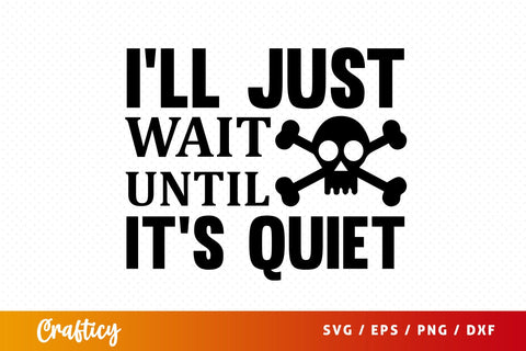 Ill just wait until its quiet SVG Design SVG Designangry 