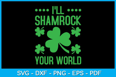 I'll Shamrock Your World St Patrick's Day SVG PNG PDF Cut File SVG Creativedesigntee 