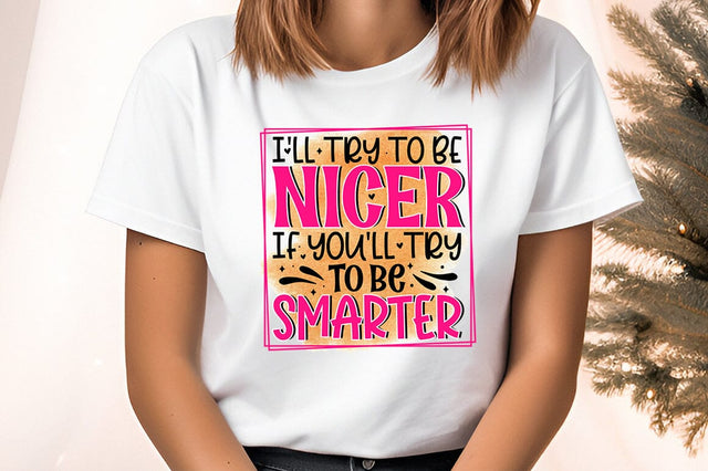 I'll try to be nicer if you'll try to be smarter PNG Design Sublimation Designangry 